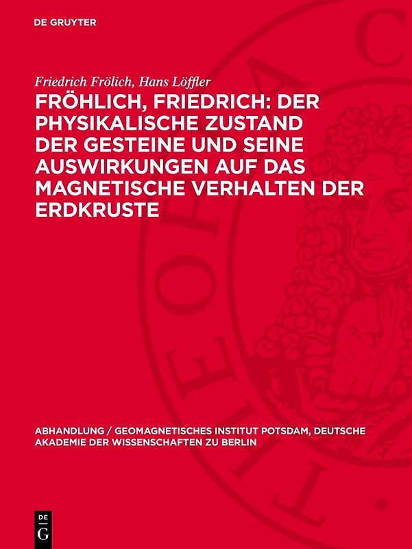 Fröhlich, Friedrich: Der physikalische Zustand der Gesteine und seine Auswirkungen auf das magnetische Verhalten der Erdkruste