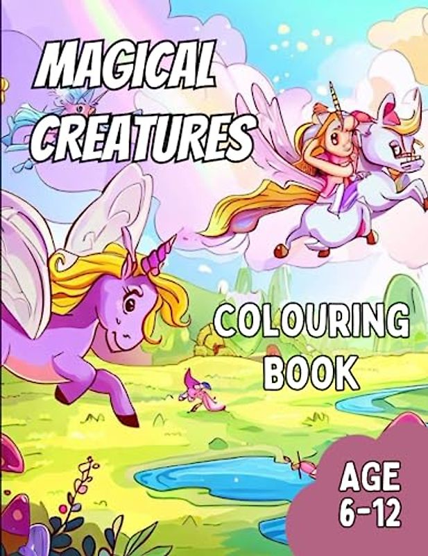Magical Creature Colouring Book for Kids: Awesome Magical Creature Colouring Book for Kids Age: 6-12
