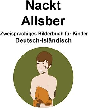 Deutsch-Isländisch Nackt / Allsber Zweisprachiges Bilderbuch für Kinder