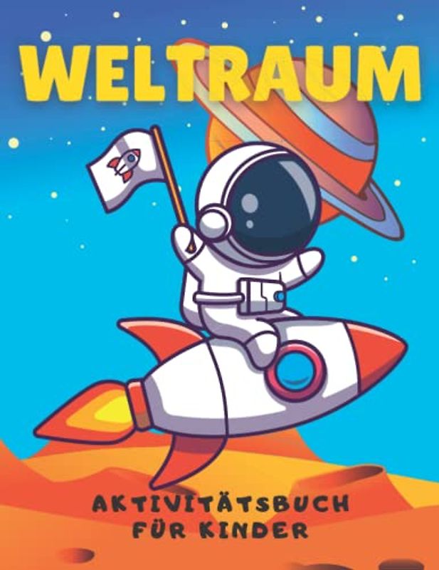 Weltraum Aktivitätsbuch für Kinder: Weltraum Ausmalen, Labyrinthe, Punkte verbinden, den Unterschied erkennen und Zahlen zählen und nachzeichnen Aktivitätsbuch für Kinder von 4-8 Jahren