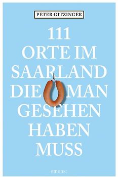 111 Orte im Saarland die man gesehen haben muß