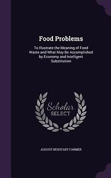 Food Problems: To Illustrate the Meaning of Food Waste and What May Be Accomplished by Economy and Intelligent Substitution