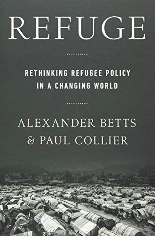Refuge: Rethinking Refugee Policy in a Changing World