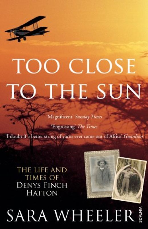 Too Close to the Sun: The Life and Times of Denys Finch Hatton - Sara Wheeler