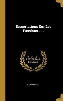 Dissertations Sur Les Passions ......