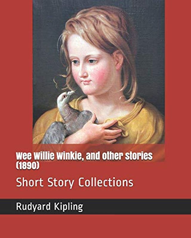 Wee Willie Winkie, and other stories (1890): Short Story Collections