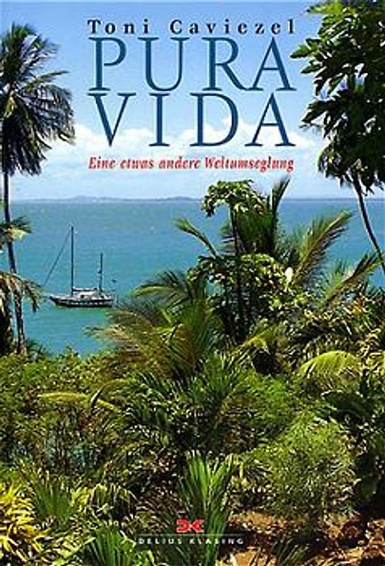 PURA VIDA. Eine etwas andere Weltumseglung