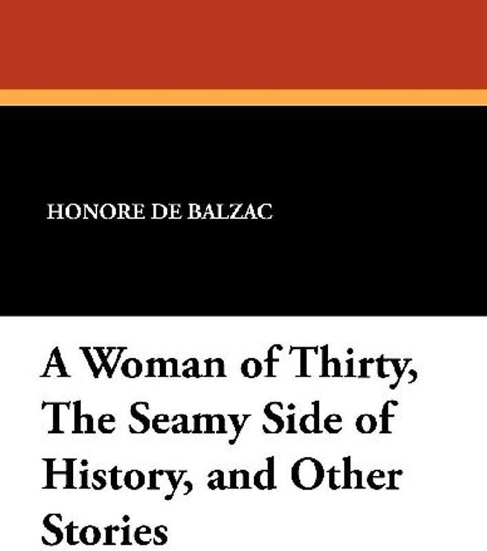 A Woman of Thirty, the Seamy Side of History, and Other Stories