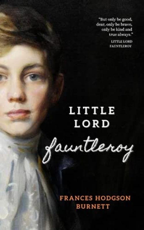 Little Lord Fauntleroy: The 1886 Children's Literature Classic (Annotated)