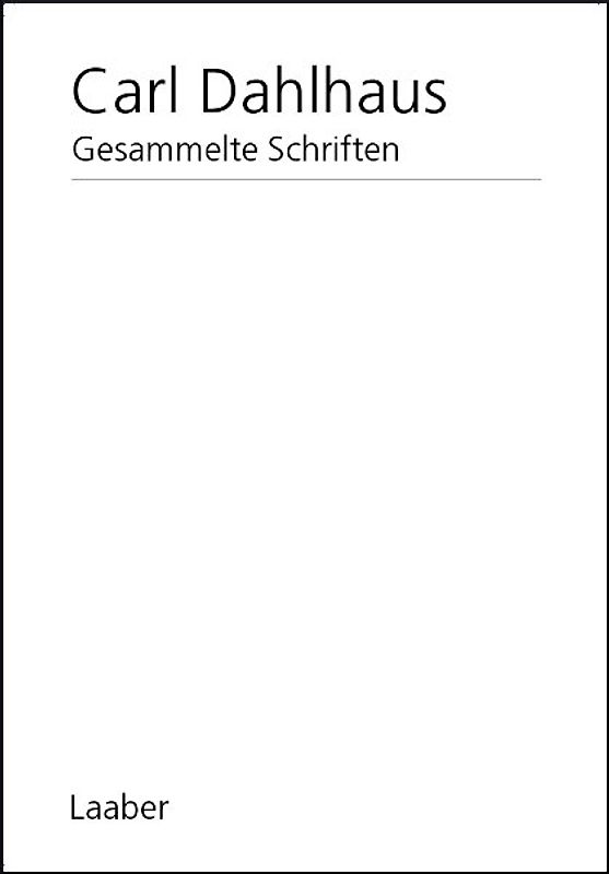 Gesammelte Schriften. Pflichtfortsetzung / Carl Dahlhaus. Gesammelte Schriften