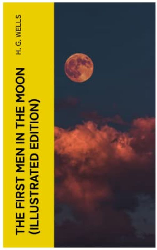 The First Men in the Moon (Illustrated Edition)