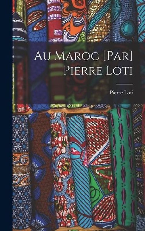 Au Maroc [par] Pierre Loti