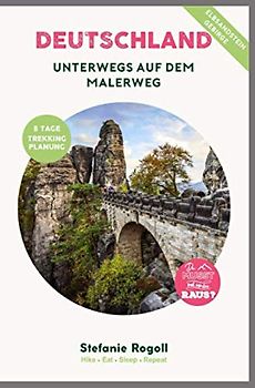 Unterwegs auf dem Malerweg: (Innenteil in Farbe) Du musst mal wieder raus? Komplette Trekking -Tourplanung! 8 Wandertage - Tipps zur Etappenplanung ... zahlreiche Bilder zur Tour