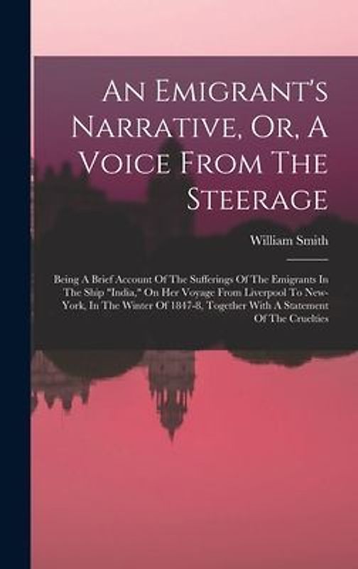 An Emigrant's Narrative, Or, A Voice From The Steerage