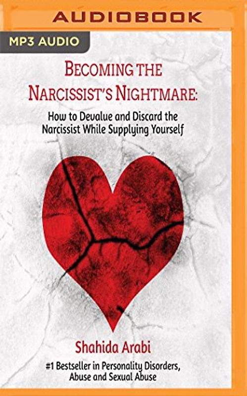 Becoming the Narcissist's Nightmare: How to Devalue and Discard the Narcissist While Supplying Yourself