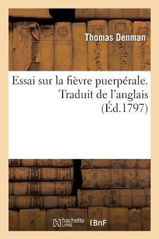 Essai Sur La Fièvre Puerpérale. Traduit de l'Anglais