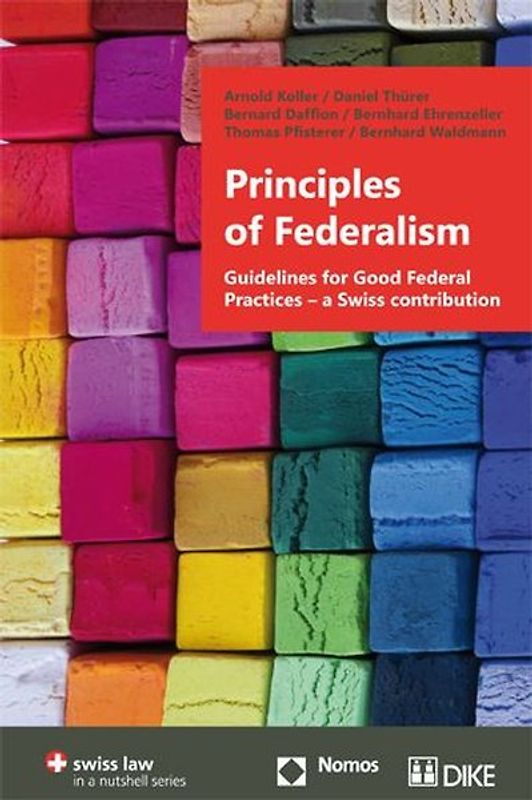 Principles of Federalism. Guidelines for Good Federal Practices – a Swiss contribution