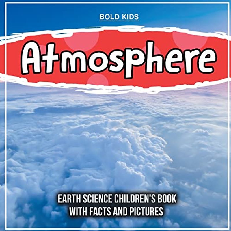 Atmosphere: Earth Science Children's Book With Facts And Pictures