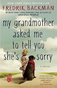 My Grandmother Asked Me to Tell You She's Sorry: A Novel - Backman, Fredrik