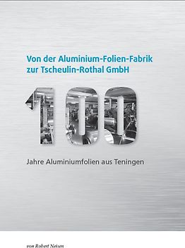 Von der Aluminium-Folien-Fabrik zur Tscheulin-Rothal GmbH