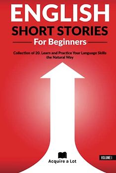 English Short Stories For Beginners: Collection of 20. For Beginners and Intermediates. Learn and Practice Your language Skills the Natural Way (Unlock and Boost your English Skills, Band 1)