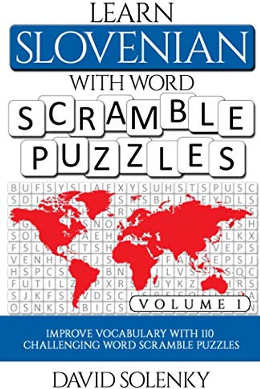 Learn Slovenian with Word Scramble Puzzles Volume 1: Learn Slovenian Language Vocabulary with 110 Challenging Bilingual Word Scramble Puzzles
