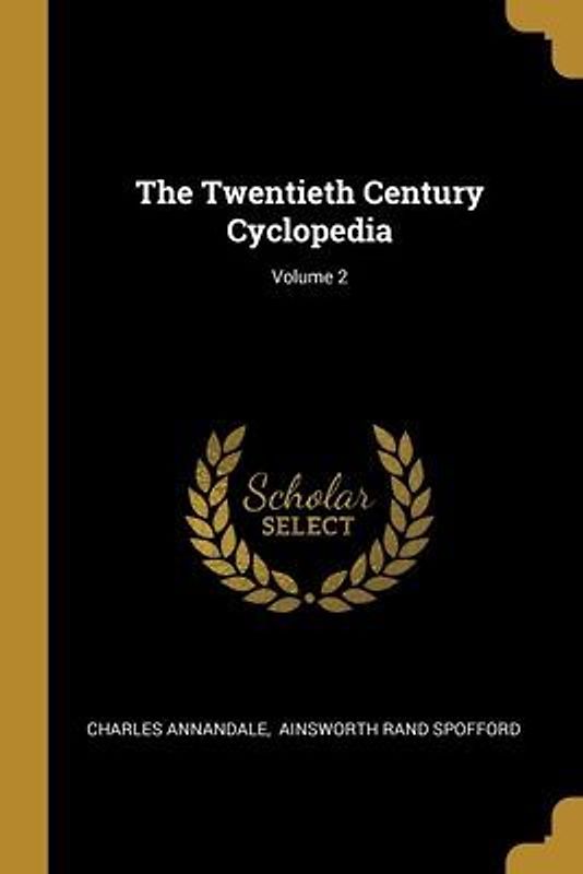 The Twentieth Century Cyclopedia; Volume 2