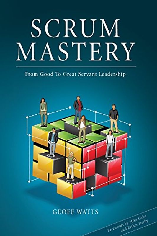 Scrum Mastery: From Good To Great Servant-Leadership - Watts, Geoff