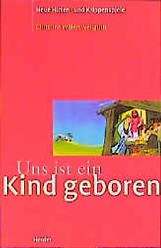 Uns ist ein Kind geboren. Neue Hirten- und Krippenspiele
