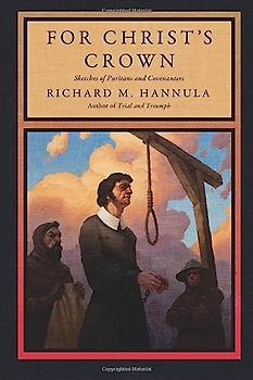For Christ's Crown and Covenant: Sketches of Puritans and Covenanters: Sketches of Puritans and Covenanters