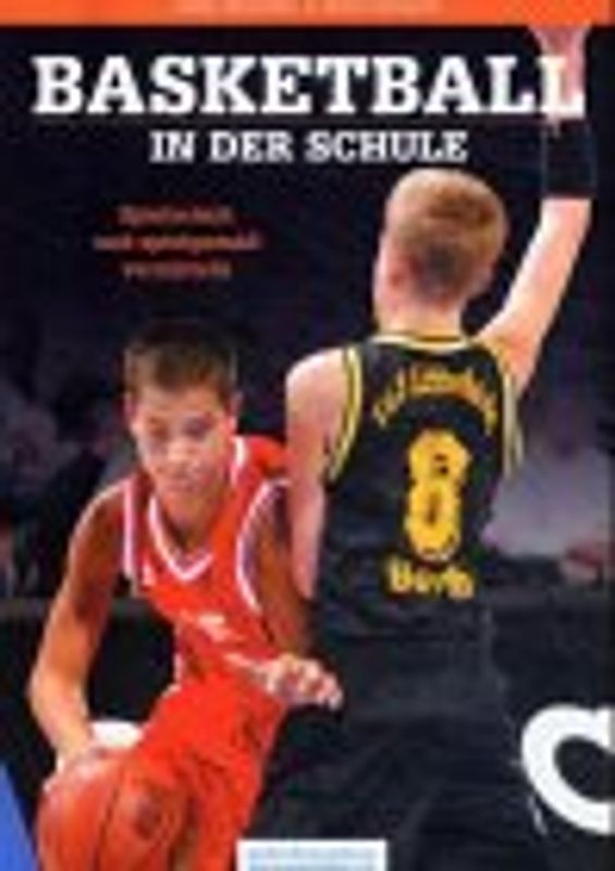 Basketball in der Schule. Spielend geübt - übend gespielt