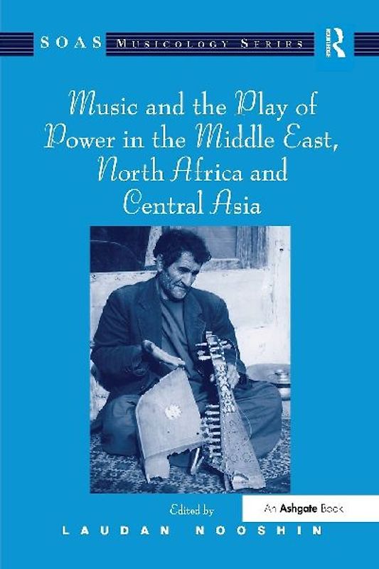 Music and the Play of Power in the Middle East, North Africa and Central Asia