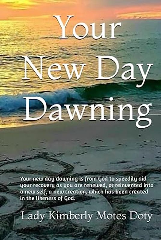 Your New Day Dawning: Just as the sun comes up every day as a signal of a new day dawning, we can reinvent ourselves as a new creation each new day, this is your new day dawning.