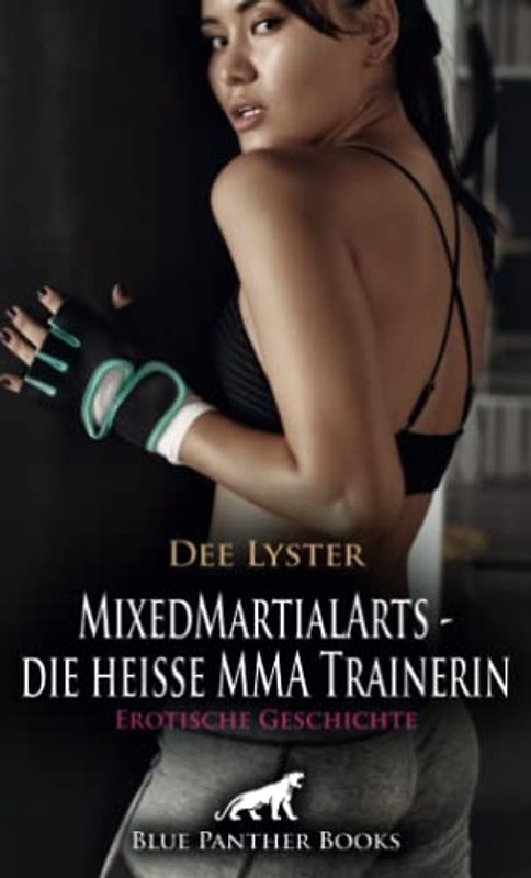 MixedMartialArts - die heiße MMA Trainerin | Erotische Geschichte + 2 weitere Geschichten: Bodenkampf kann schon mal eng und geil werden … (Love, Passion & Sex)