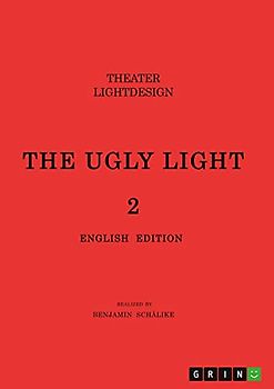 THE UGLY LIGHT 2. Theater Lightdesign: English Edition