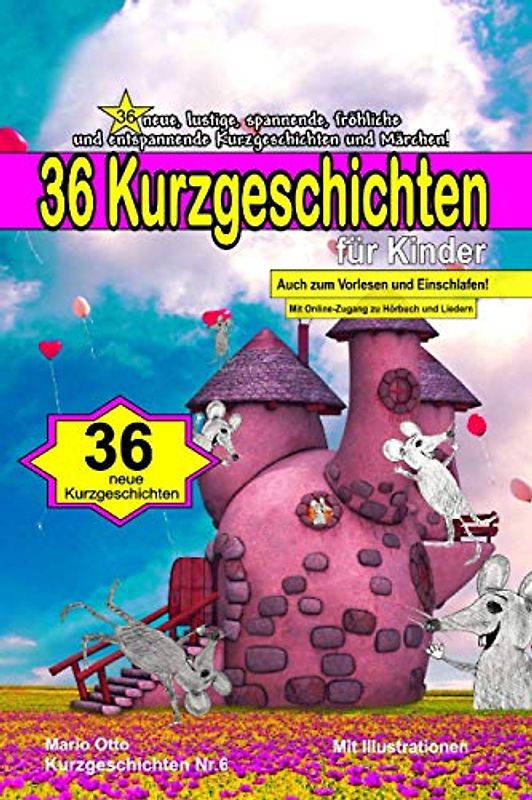 36 Kurzgeschichten für Kinder - Kurzgeschichten Nummer 6: 36 neue, lustige, spannende, fröhliche und entspannende Kurzgeschichten und Märchen!