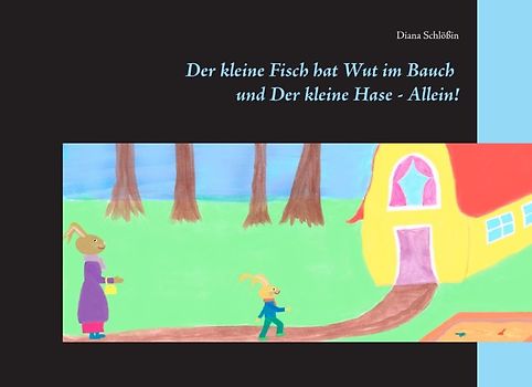 Der kleine Fisch hat Wut im Bauch. und Der kleine Hase - Allein!