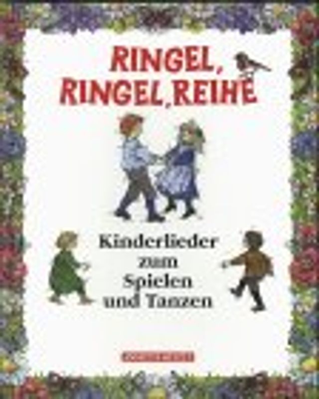 Ringel, Ringel, Reihe. Kinderlieder zum Spielen und Tanzen