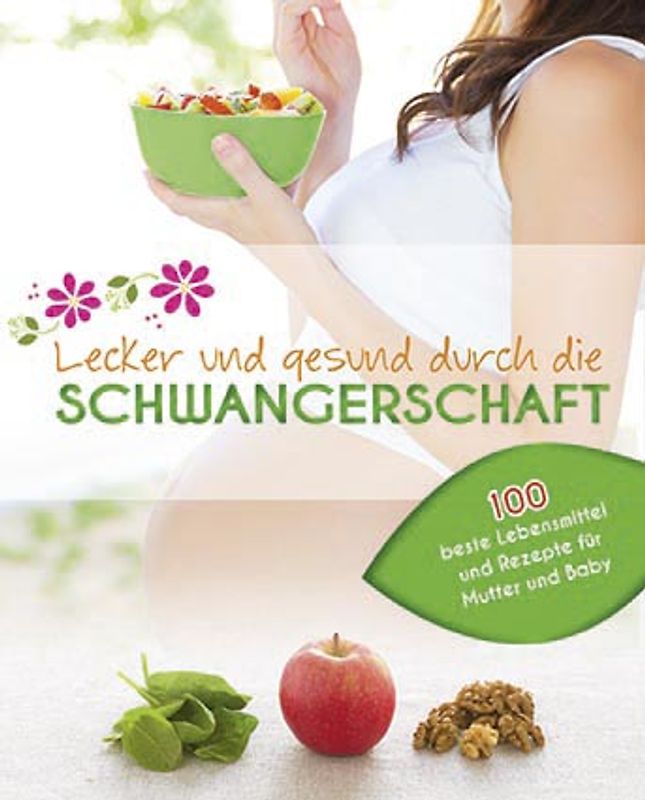 Lecker und gesund durch die Schwangerschaft