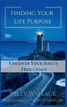 Finding Your Life Purpose - Uncover Your Soul's True Goals