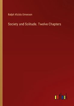 Society and Solitude. Twelve Chapters