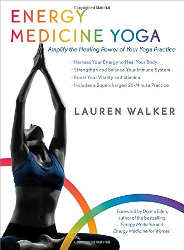 Energy Medicine Yoga: Amplify the Healing Power of Your Yoga Practice - Walker, Lauren