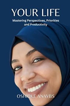 YOUR LIFE: Mastering Perspectives, Priorities and Productivity