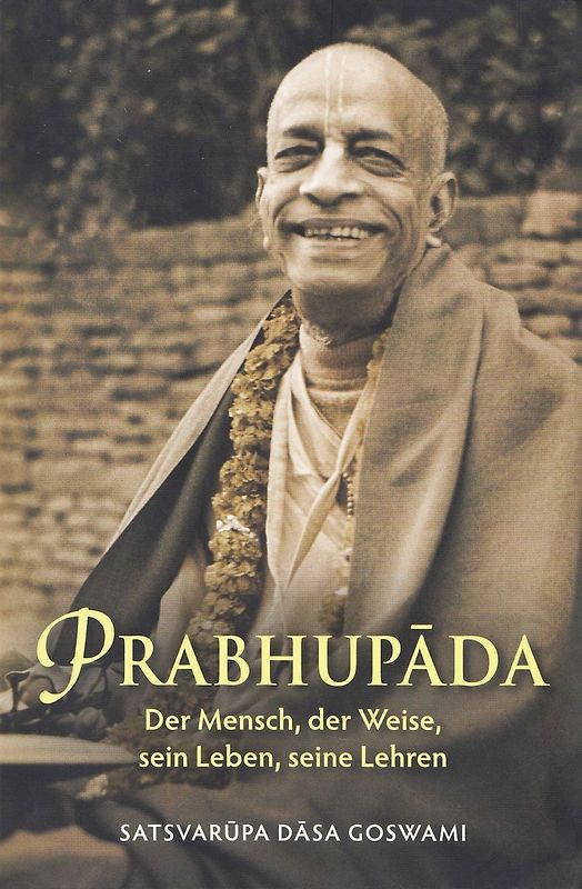 Prabhupada: Der Mensch, der Weise, sein Leben, sein Vermächtnis - Satsvarupa Dasa Goswami [Taschenbuch]