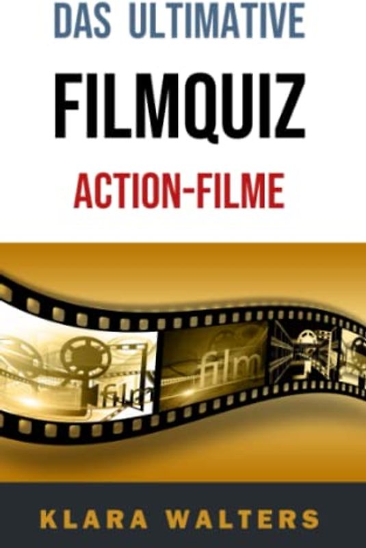 Das Ultimative Filmquiz: Action-Filme: 400 Fragen zu über 80 Filmen - das perfekte Geschenk für echte Männer!