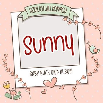 Herzlich Willkommen Sunny - Baby Buch und Album: Personalisiertes Babybuch und Babyalbum, Geschenk zu Schwangerschaft und Geburt, Baby Name auf dem Cover