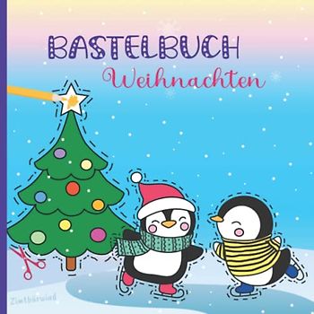 Bastelbuch Weihnachten | Malen, Schneiden, Kleben | Basteln mit Kindern: Malbuch ab 3 bis 6 Jahren | Ausmalen und Ausschneiden für Mädchen und Jungen ... Kinder - Malen, Basteln, Spielen und Lesen)