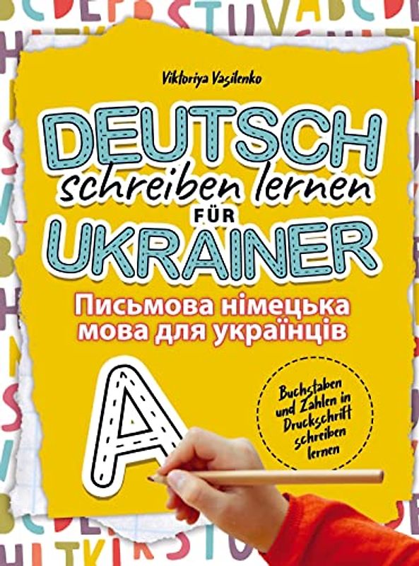 Deutsch schreiben lernen für Ukrainer: Buchstaben und Zahlen in Druckschrift schreiben lernen