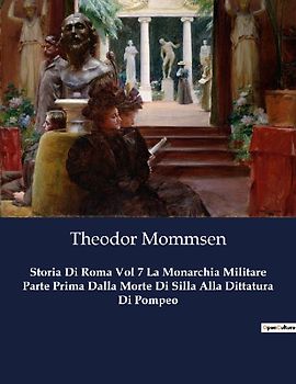 Storia Di Roma Vol 7 La Monarchia Militare Parte Prima Dalla Morte Di Silla Alla Dittatura Di Pompeo