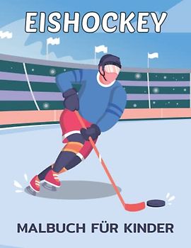 Eishockey Malbuch für Kinder: Lustige und einfache Eishockey Malvorlagen für Kleinkinder, Jungen und Mädchen, mit einfachen Zeichnungen von ... und vielem mehr, besonders für Sportliebhaber
